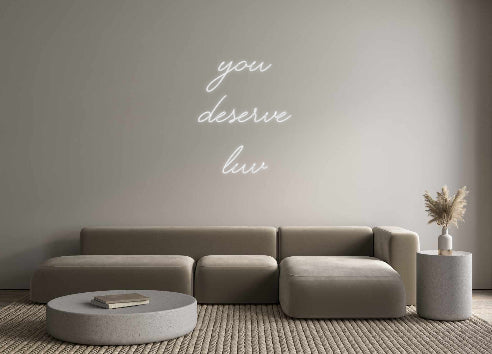 Custom Neon: you
deserve ...