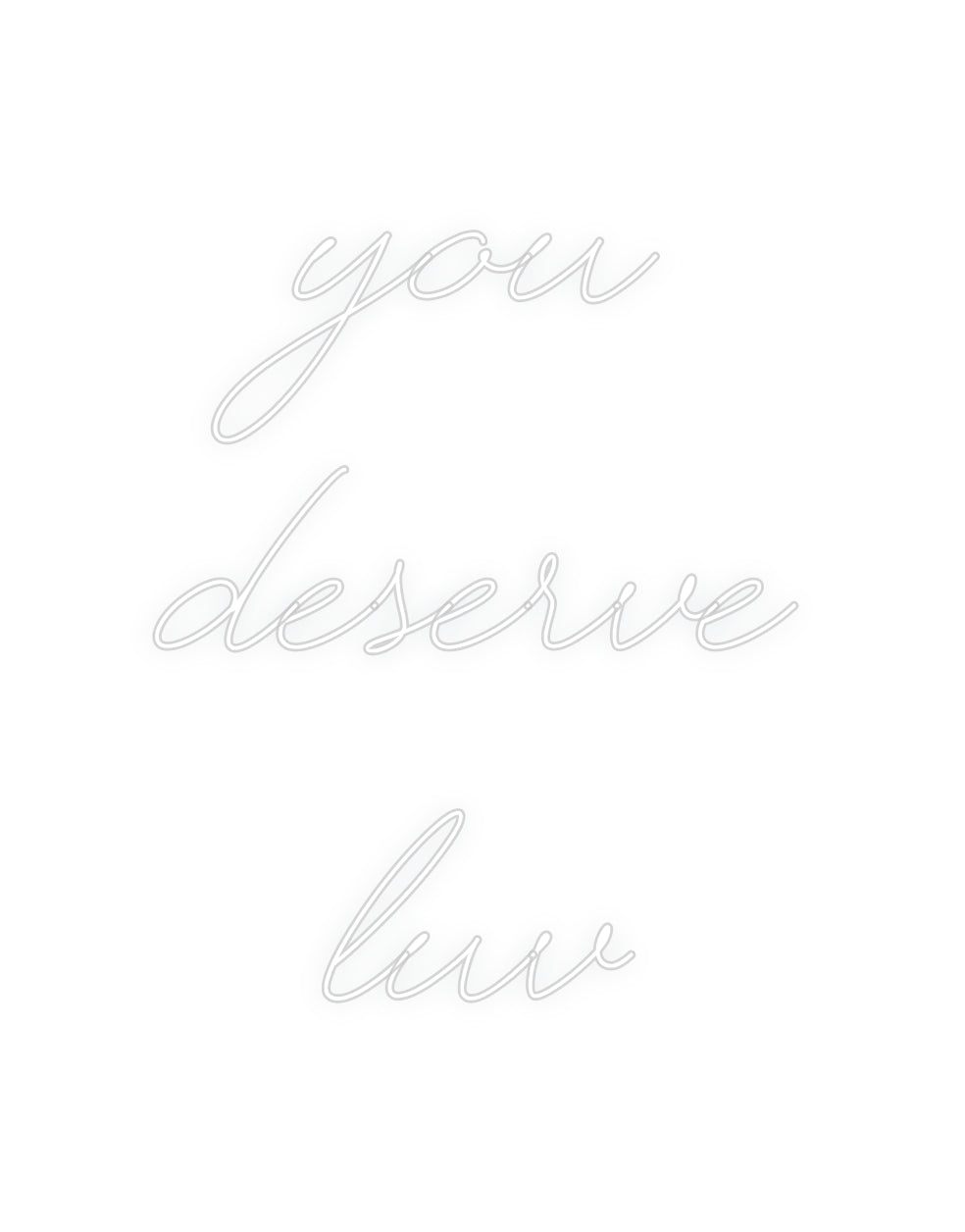 Custom Neon: you
deserve ...