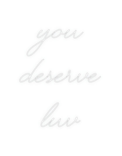 Custom Neon: you
deserve ...