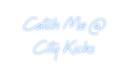 Custom Neon: Catch Me @
C...