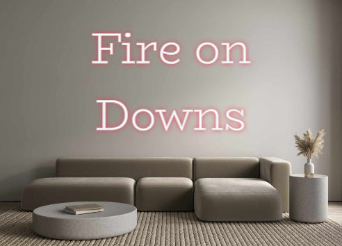 Custom Neon: Fire on 
Downs