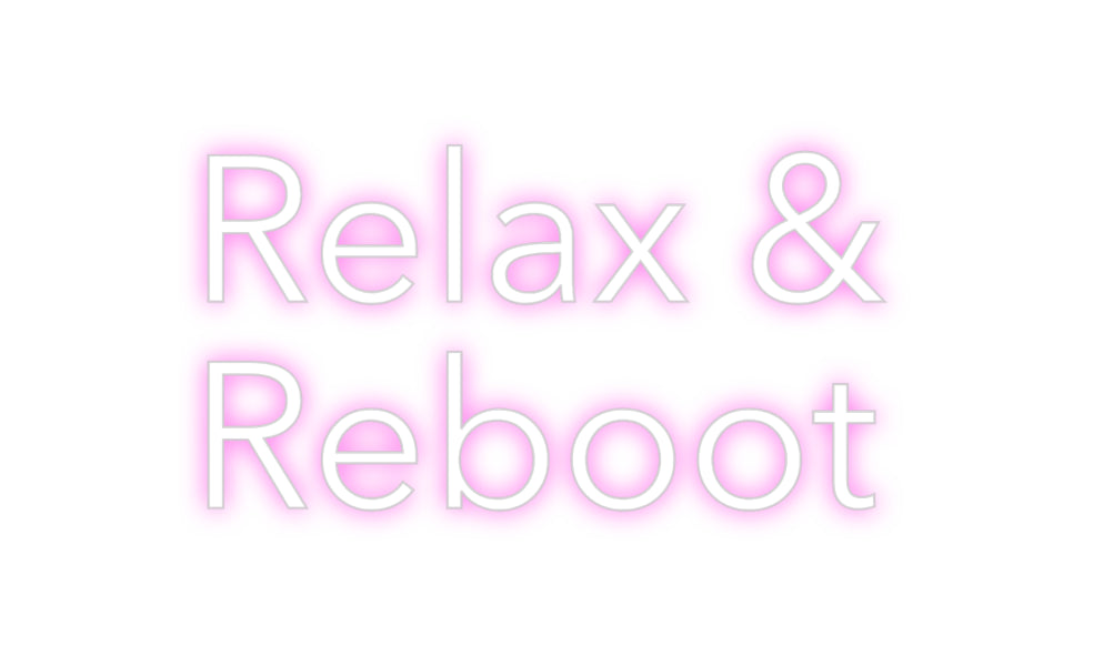 Custom Neon: Relax &
Reboot