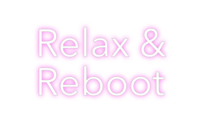 Custom Neon: Relax &
Reboot