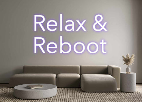 Custom Neon: Relax &
Reboot