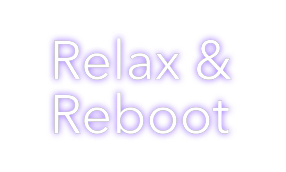 Custom Neon: Relax &
Reboot