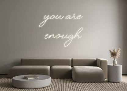 Custom Neon: you are
ENOUGH