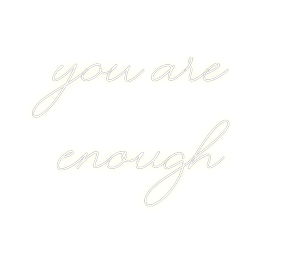 Custom Neon: you are
ENOUGH