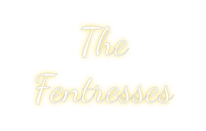 Custom Neon: The
Fentresses