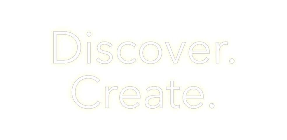 Custom Neon: Discover.
Cr...