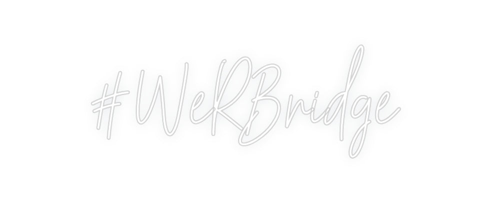 Custom Neon: #WeRBridge