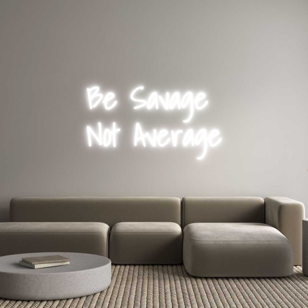 Custom Neon: Be Savage
No...