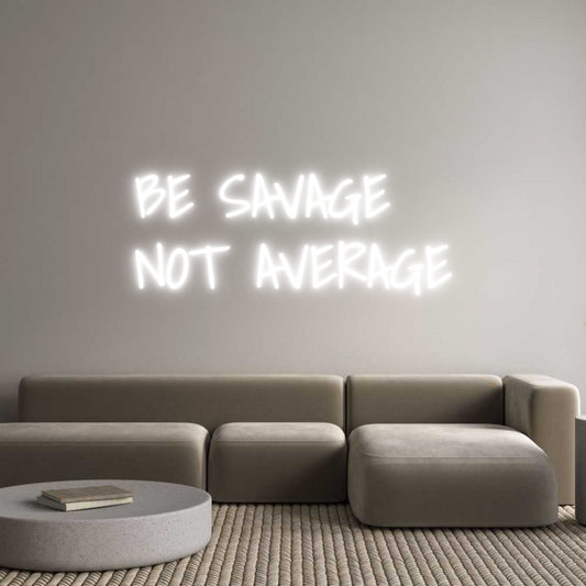 Custom Neon: BE SAVAGE
NO...