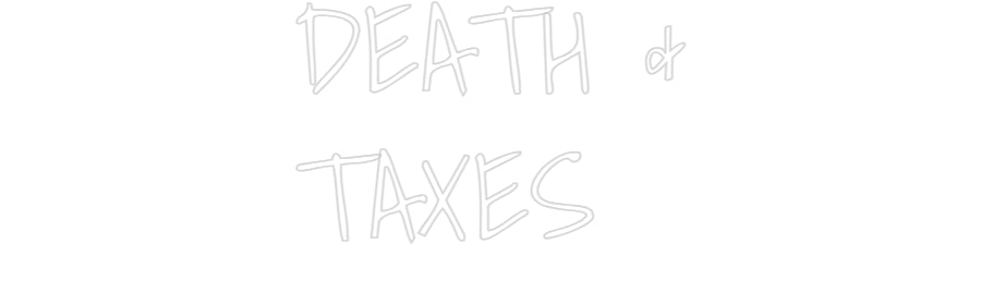 Custom Neon: DEATH &
TAXES