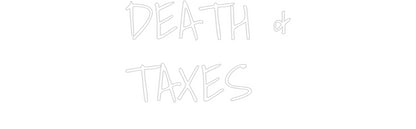 Custom Neon: DEATH &
TAXES