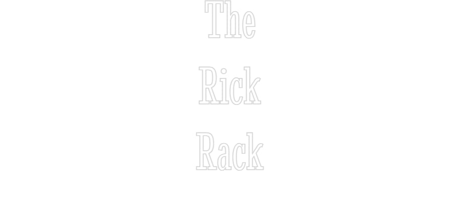 Custom Neon: The
Rick
Rack