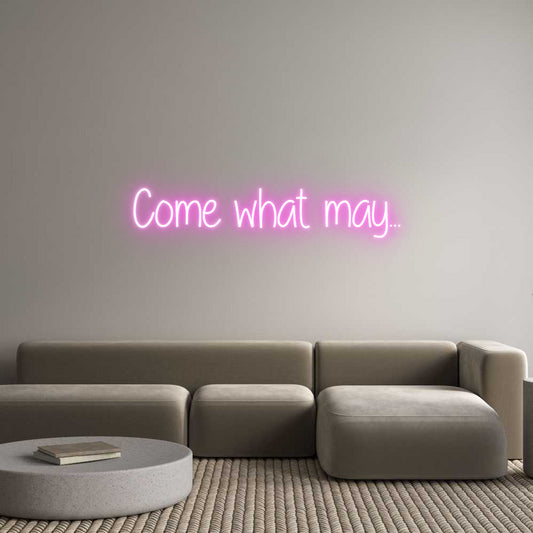 Custom Neon: Come what may...