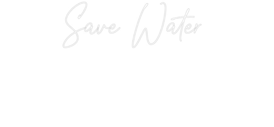 Custom Neon: Save Water