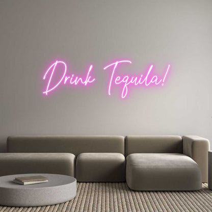 Custom Neon: Drink Tequila...