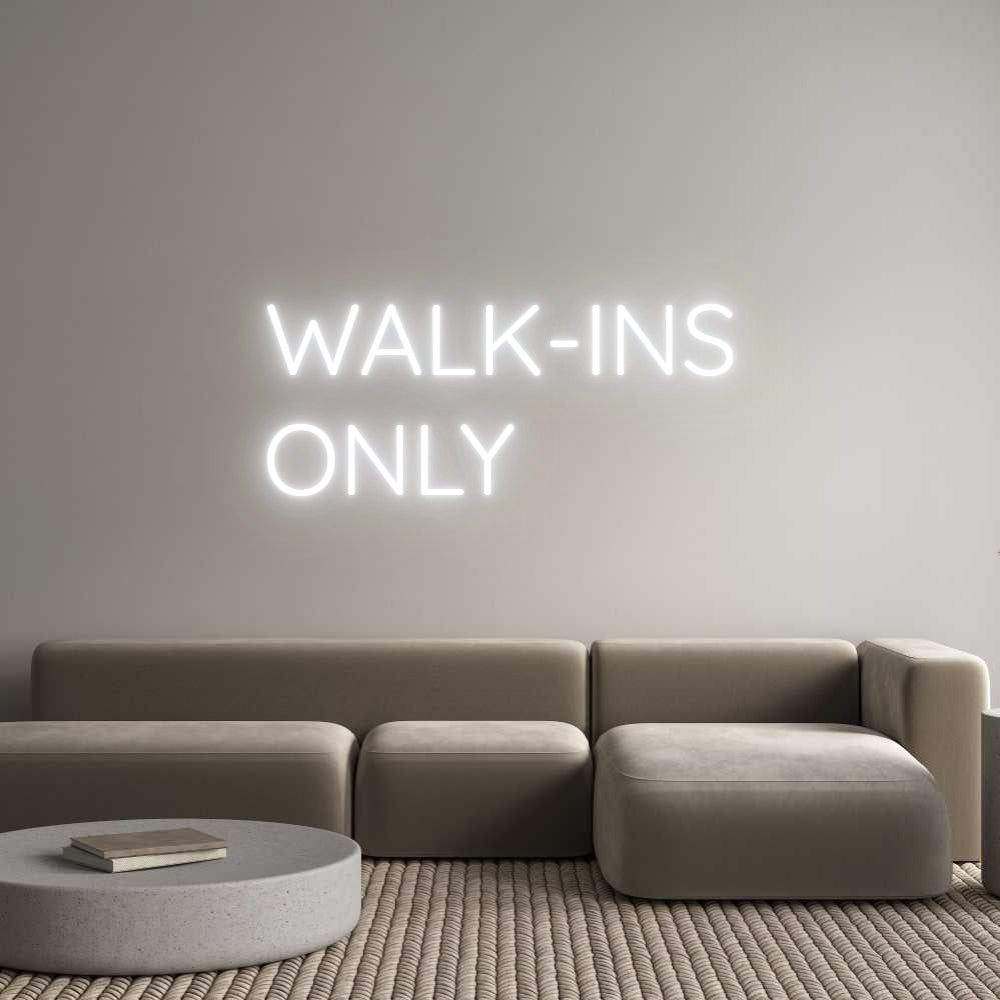 Custom Neon: WALK-INS
ONLY