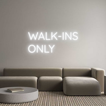 Custom Neon: WALK-INS
ONLY