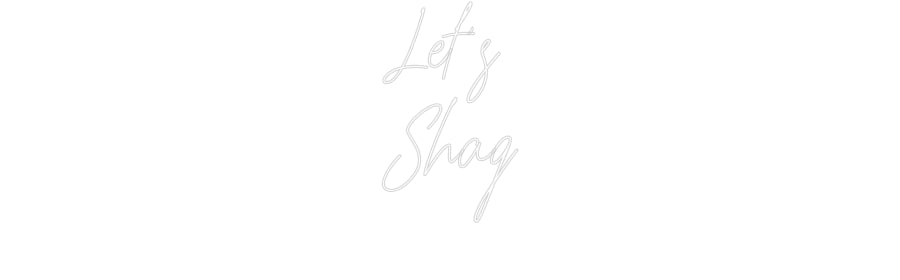 Custom Neon: Let's
Shag