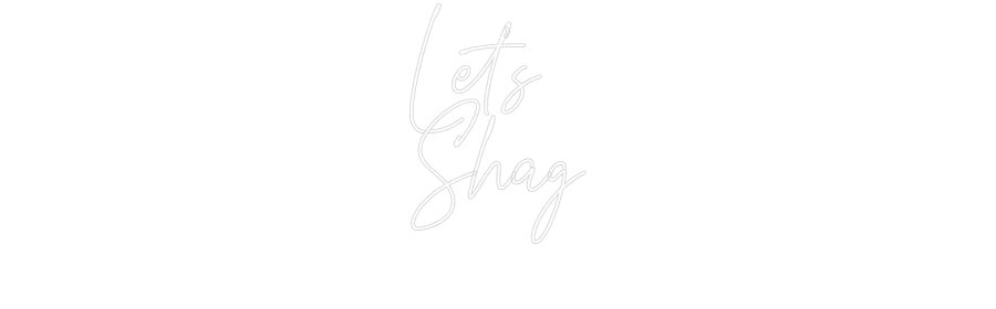 Custom Neon: Let's
Shag