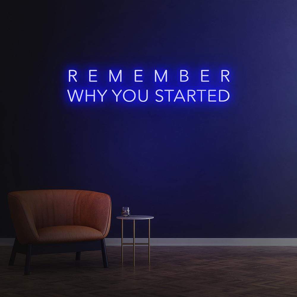 Remember Why You Started Neon Sign