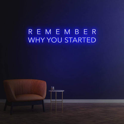 Remember Why You Started Neon Sign