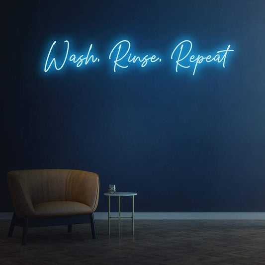 Wash, Rinse, Repeat - LED Neon Sign