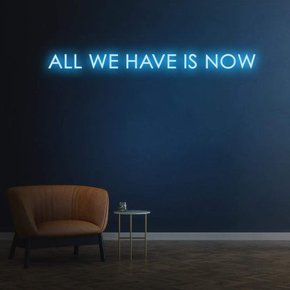 'All We Have Is Now' Neon Sign