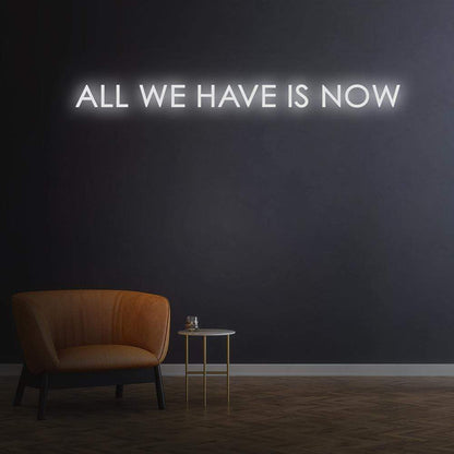 'All We Have Is Now' Neon Sign