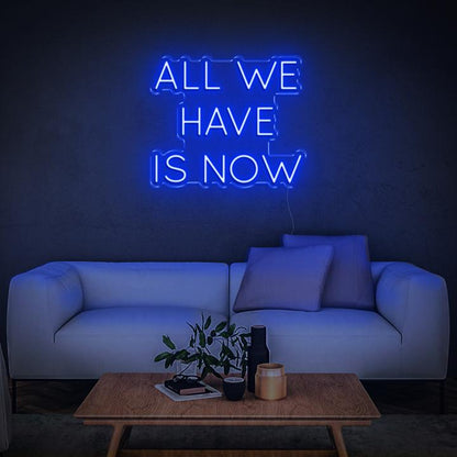 'All We Have Is Now' LED Neon Sign