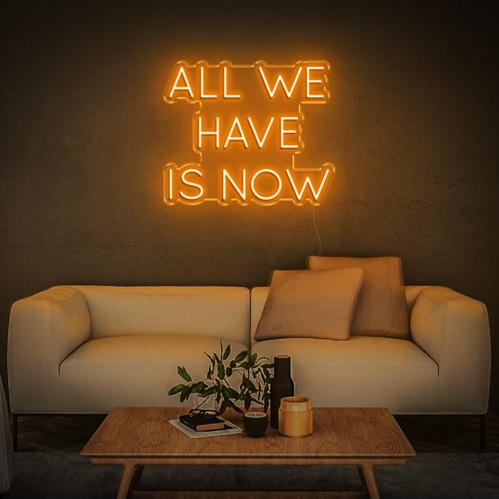 'All We Have Is Now' LED Neon Sign