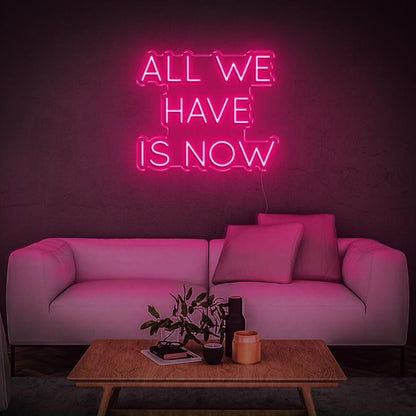 'All We Have Is Now' LED Neon Sign