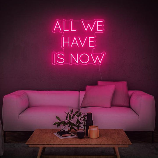 'All We Have Is Now' LED Neon Sign