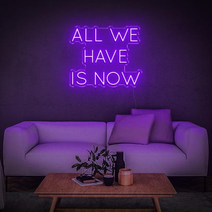 'All We Have Is Now' LED Neon Sign