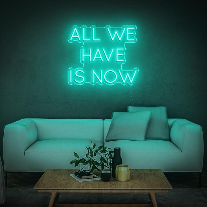 'All We Have Is Now' LED Neon Sign