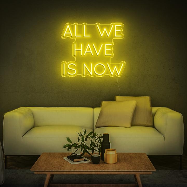 'All We Have Is Now' LED Neon Sign