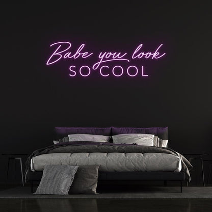 'Babe You Look So Cool' Neon Sign