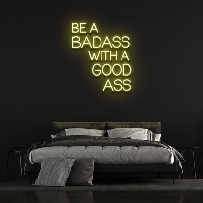 Be a Badass with a Good Ass - LED Neon Sign