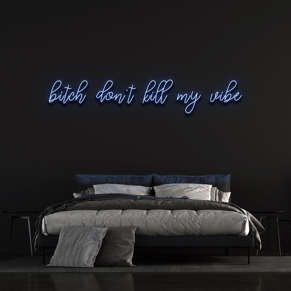 Bitch don't kill my vibe - LED Neon Sign