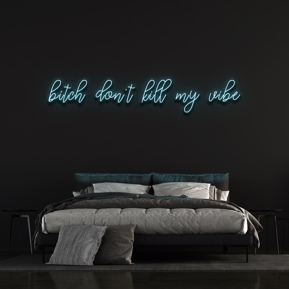 Bitch Don't Kill My Vibe Neon Sign