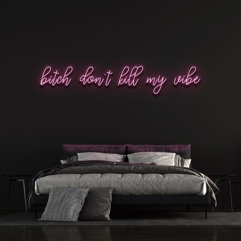 Bitch don't kill my vibe - LED neon sign