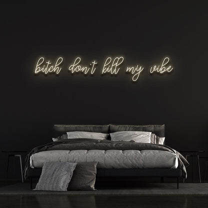 Bitch don't kill my vibe - LED Neon Sign