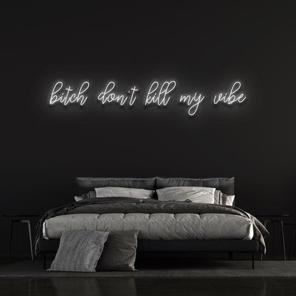 Bitch don't kill my vibe - LED Neon Sign