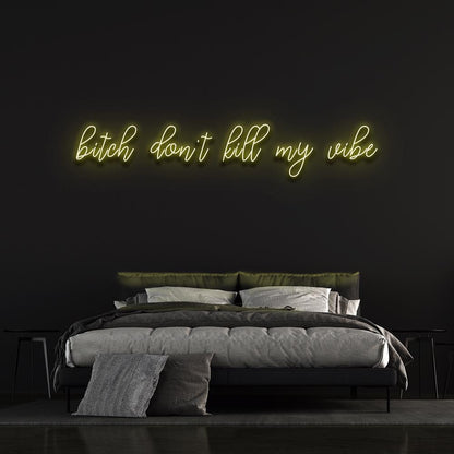 Bitch don't kill my vibe - LED Neon Sign