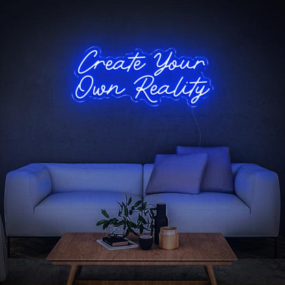 'Create Your Own Reality' LED Neon Sign