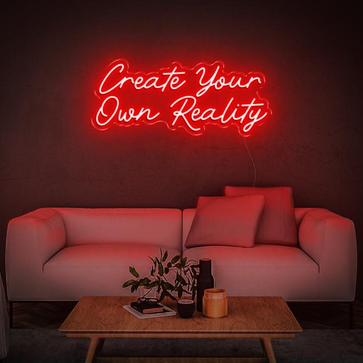 'Create Your Own Reality' LED Neon Sign