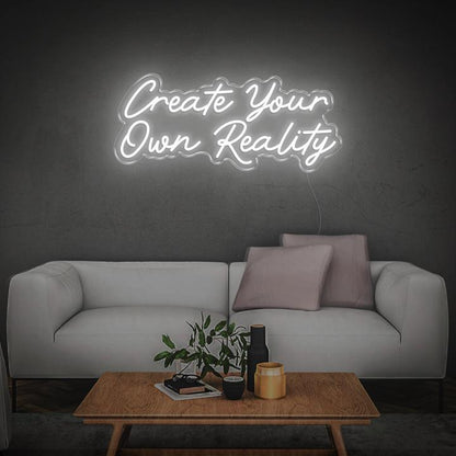 'Create Your Own Reality' LED Neon Sign