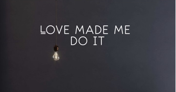 Custom Sign - LOVE MADE ME DO IT